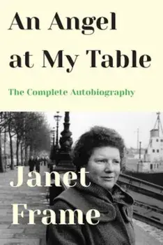 An Angel at My Table: The Complete Autobiography, Paperback/Janet Frame
