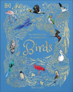 An Anthology of Exquisite Birds, Hardback/Ben Hoare