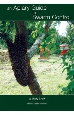 An Apiary Guide to Swarm Control - Wally Shaw