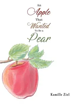 An Apple That Wanted to Be a Pear, Paperback/Kamille Ziel