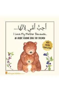 An Arabic Reading Book For Children: I Love My Mother Because: Simple Language Learning Book For Kids Age 3 And Up: Great Mother's Day Gift Idea For M - Bilingual Kiddos Press