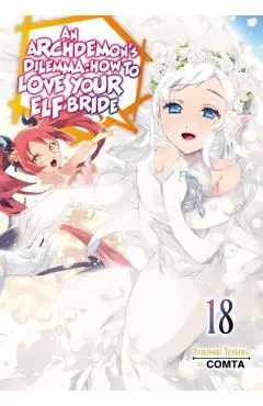An Archdemon's Dilemma: How to Love Your Elf Bride: Volume 18 (Light Novel) - Fuminori Teshima