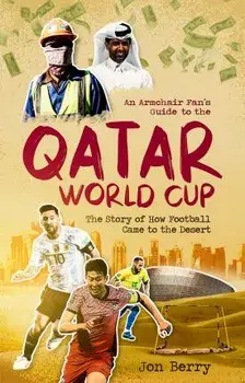 An Armchair Fan s Guide to the Qatar World Cup. The Story of How Football Came to the Desert, Paperback/***