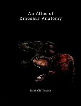 An Atlas of Dinosaur Anatomy, Paperback/Rushelle Kucala