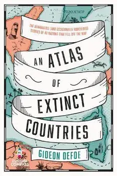 An Atlas of Extinct Countries, Paperback/Gideon Defoe
