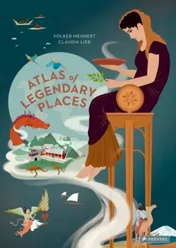 An Atlas of Legendary Places. From Atlantis to the Milky Way, Hardback/Volker Mehnert
