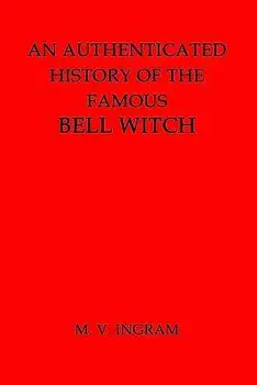 An Authenticated History of the Famous Bell Witch, Paperback/M. V. Ingram
