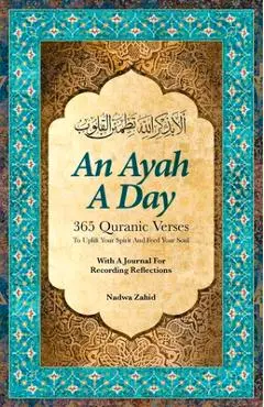 An Ayah a Day: 365 Quranic Verses to Uplift Your Spirit and Feed Your Soul - Nadwa Zahid