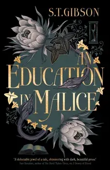 An Education in Malice. the sizzling and addictive dark academia romance everyone is talking about!, Paperback/S.T. Gibson