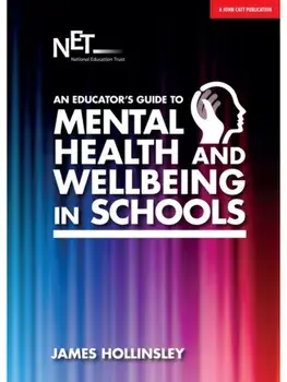 An Educator's Guide to Mental Health and Wellbeing in Schools, Paperback/James Hollinsley