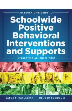 An Educator's Guide to Schoolwide Positive Behavioral Inteventions and Supports: Integrating All Three Tiers (Swpbis Strategies) - Jason E. Harlacher