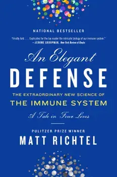 An Elegant Defense: The Extraordinary New Science of the Immune System: A Tale in Four Lives, Paperback/Matt Richtel