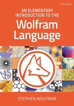 An Elementary Introduction to the Wolfram Language. 3 New edition/Stephen Wolfram