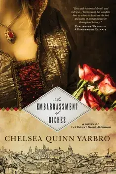 An Embarrassment of Riches: A Novel of the Count Saint-Germain, Hardcover/Chelsea Quinn Yarbro