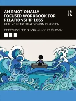 An Emotionally Focused Workbook for Relationship Loss. Healing Heartbreak Session By Session, Paperback/Clare Rosoman