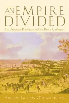 An Empire Divided: The American Revolution and the British Caribbean, Paperback/Andrew Jackson O'Shaughnessy