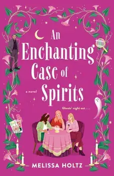 An Enchanting Case Of Spirits, Paperback/Melissa Holtz
