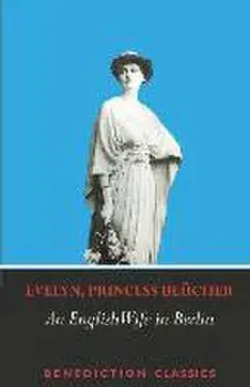 An English Wife in Berlin: A Private Memoir of Events, Politics and Daily Life in Germany Throughout the War and the Social Revolution of 1918, Paperback/Evelyn Princess Blücher