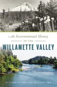 An Environmental History of the Willamette Valley, Paperback/Elizabeth Orr