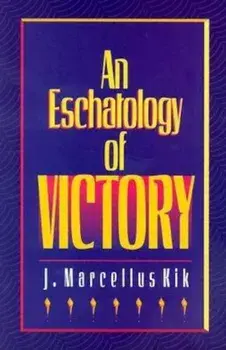 An Eschatology of Victory, Paperback/J. Marcellus Kik