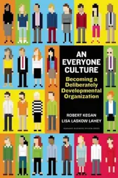 An Everyone Culture: Becoming a Deliberately Developmental Organization, Hardcover/Robert Kegan