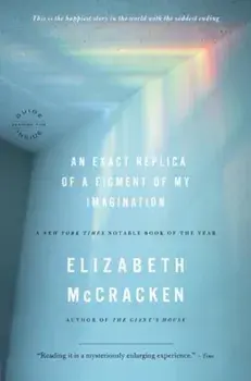 An Exact Replica of a Figment of My Imagination, Paperback/Elizabeth McCracken