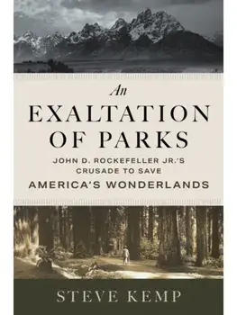 An Exaltation of Parks. John D. Rockefeller Jr.'s Crusade to Save America's Wonderlands, Paperback/Steve Kemp