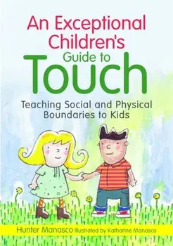 An Exceptional Children's Guide to Touch. Teaching Social and Physical Boundaries to Kids, Hardback/McKinley Hunter Manasco