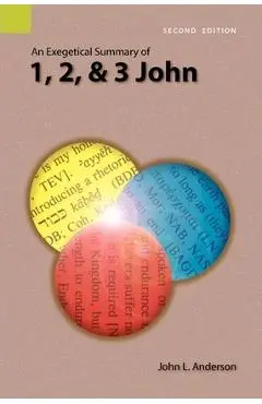 An Exegetical Summary of 1, 2, and 3 John, 2nd Edition - John L. Anderson