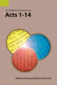 An Exegetical Summary of Acts 1-14, Paperback/Belinda Cheng