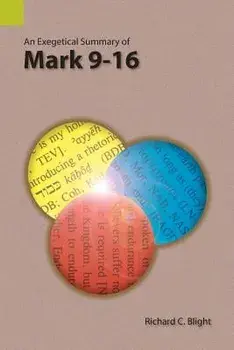 An Exegetical Summary of Mark 9-16, Paperback/Richard C. Blight
