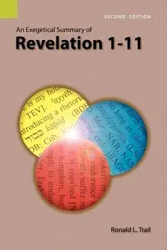An Exegetical Summary of Revelation 1-11, 2nd Edition, Paperback/Ronald L. Trail