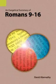 An Exegetical Summary of Romans 9-16, Paperback/C. David Abernathy