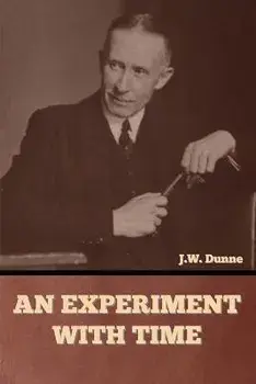 An Experiment with Time, Paperback/J. W. Dunne