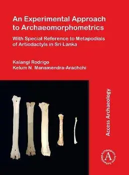 An Experimental Approach to Archaeomorphometrics. With Special Reference to Metapodials of Artiodactyls in Sri Lanka, Paperback/***