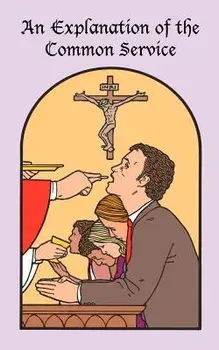 An Explanation of the Common Service, Paperback/General Council of the Ev Luth Church