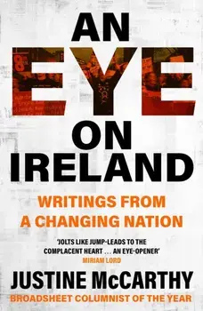 An Eye on Ireland. Writings from a Changing Nation, Paperback/Justine McCarthy