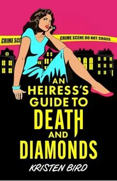 An Heiress's Guide to Death and Diamonds - Kristen Bird