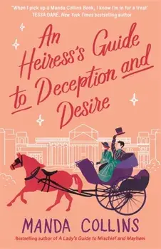 An Heiress's Guide to Deception and Desire. a delightfully witty historical rom-com, Paperback/Manda Collins