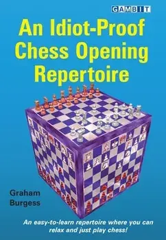 An Idiot-Proof Chess Opening Repertoire, Paperback/Graham Burgess