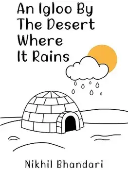 An Igloo by the Desert Where It Rains, Paperback/Nikhil Bhandari