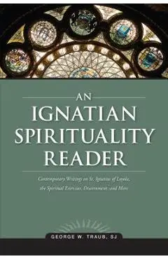 An Ignatian Spirituality Reader - George W. Traub