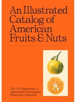 An Illustrated Catalog of American Fruits & Nuts, Hardback/US Department of Agriculture Pomological Watercolor Collection