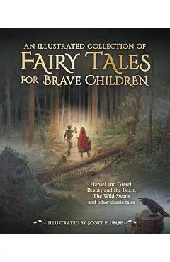 An Illustrated Collection of Fairy Tales for Brave Children - Jacob And Wilhelm Grimm