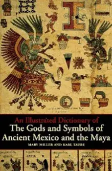 An Illustrated Dictionary of the Gods and Symbols of Ancient Mexico and the Maya, Paperback/Mary Ellen Miller