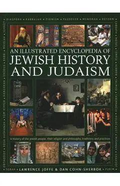 An Illustrated Encyclopedia of Jewish History and Judaism - Lawrence Joffe