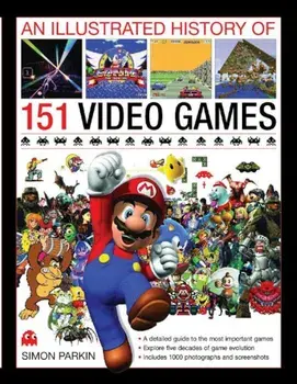 An Illustrated History of 151 Video Games: A Detailed Guide to the Most Important Games, Hardcover/Simon Parkin
