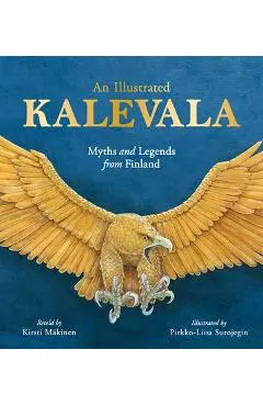 An Illustrated Kalevala: Myths and Legends from Finland - Kirsti M�kinen