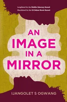 An Image in a Mirror. Longlisted for the Dublin Literary Award, Paperback/Ijangolet S Ogwang