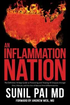 An Inflammation Nation: The Definitive 10-Step Guide to Preventing and Treating All Diseases Through Diet, Lifestyle, and the Use of Natural A, Paperback/Sunil Pai MD